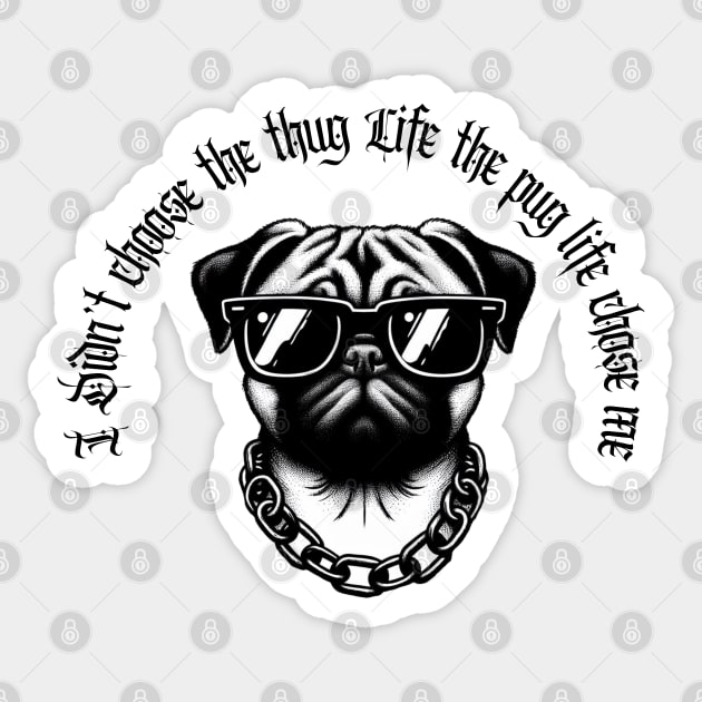 I didn't Choose The Thug Life The Pug Life Chose Me Dog Black Work Minimalist Sticker by BlackWork